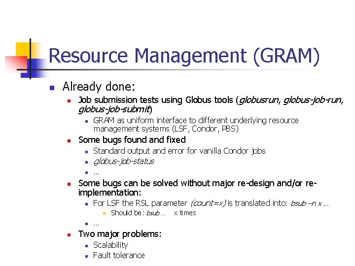 Resource Management (GRAM) n Already done: n Job submission tests using Globus tools (globusrun,