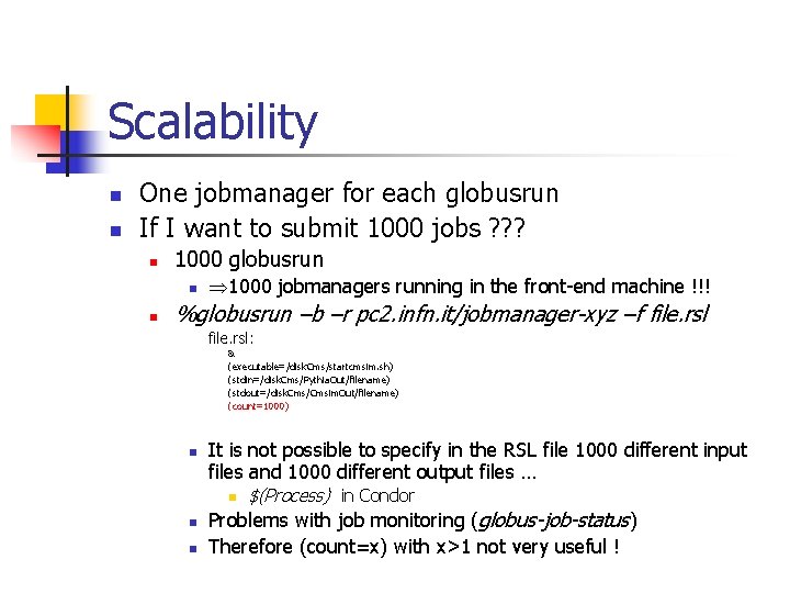 Scalability n n One jobmanager for each globusrun If I want to submit 1000