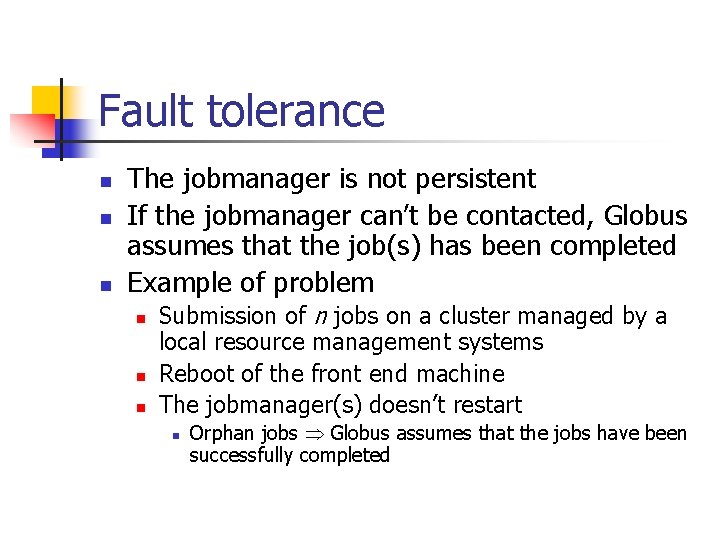 Fault tolerance n n n The jobmanager is not persistent If the jobmanager can’t