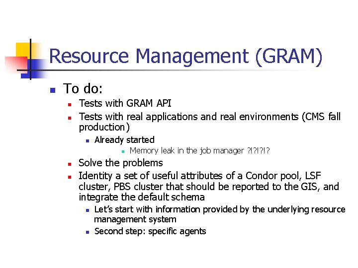 Resource Management (GRAM) n To do: n n Tests with GRAM API Tests with