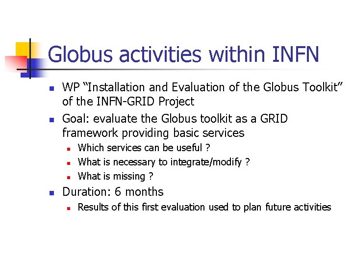 Globus activities within INFN n n WP “Installation and Evaluation of the Globus Toolkit”