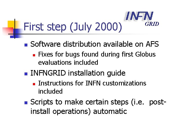 First step (July 2000) n Software distribution available on AFS n n Fixes for