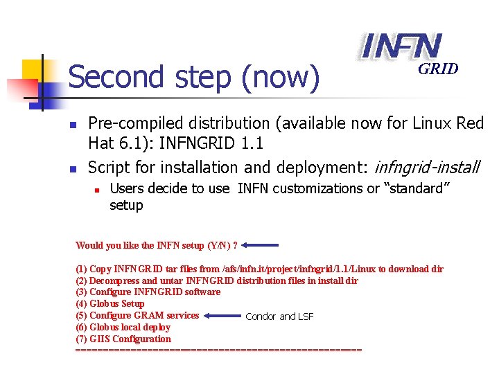 Second step (now) n n GRID Pre-compiled distribution (available now for Linux Red Hat