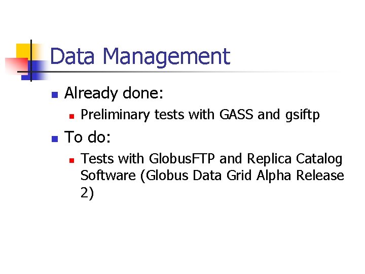 Data Management n Already done: n n Preliminary tests with GASS and gsiftp To