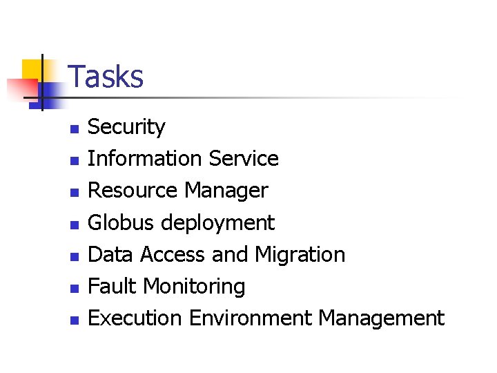 Tasks n n n n Security Information Service Resource Manager Globus deployment Data Access