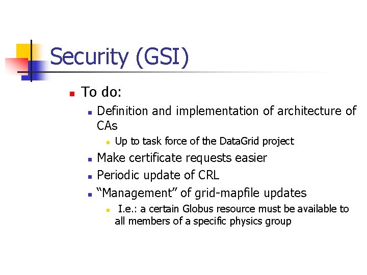 Security (GSI) n To do: n Definition and implementation of architecture of CAs n