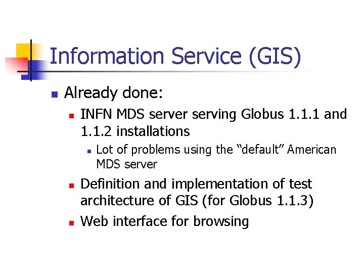 Information Service (GIS) n Already done: n INFN MDS server serving Globus 1. 1.