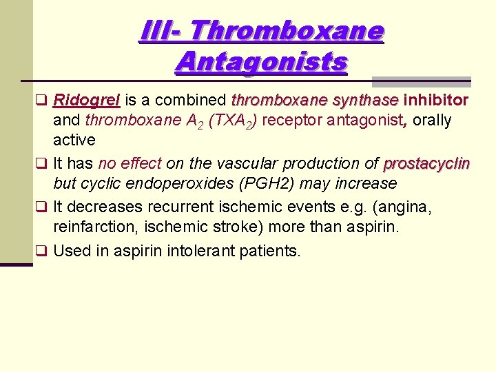 III- Thromboxane Antagonists q Ridogrel is a combined thromboxane synthase inhibitor and thromboxane A