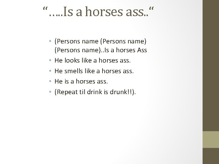 “…. . Is a horses ass. . “ • (Persons name). . Is a