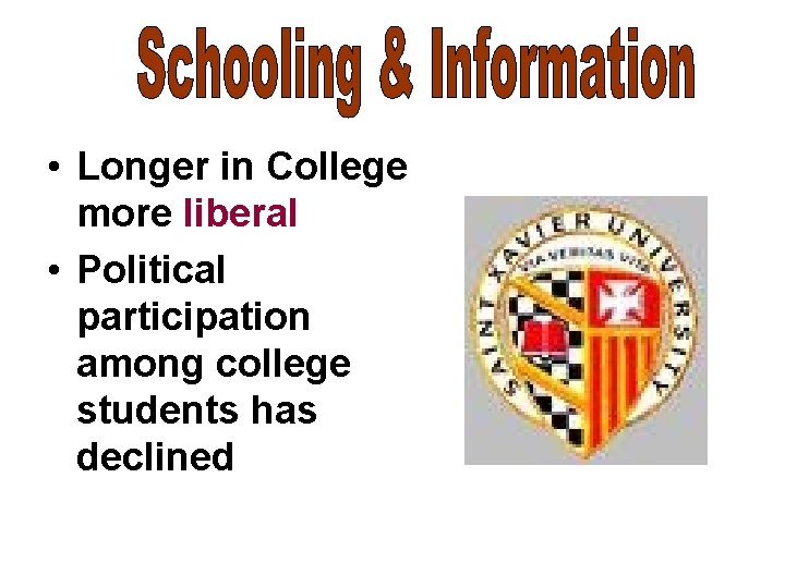  • Longer in College more liberal • Political participation among college students has