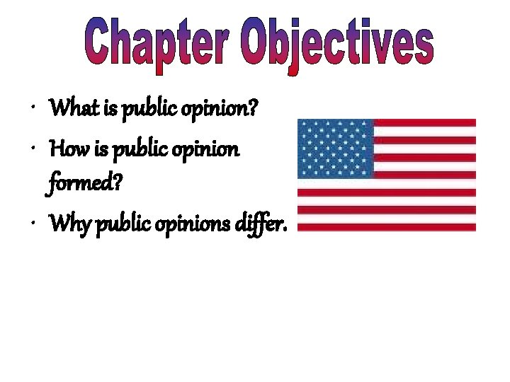  • What is public opinion? • How is public opinion formed? • Why