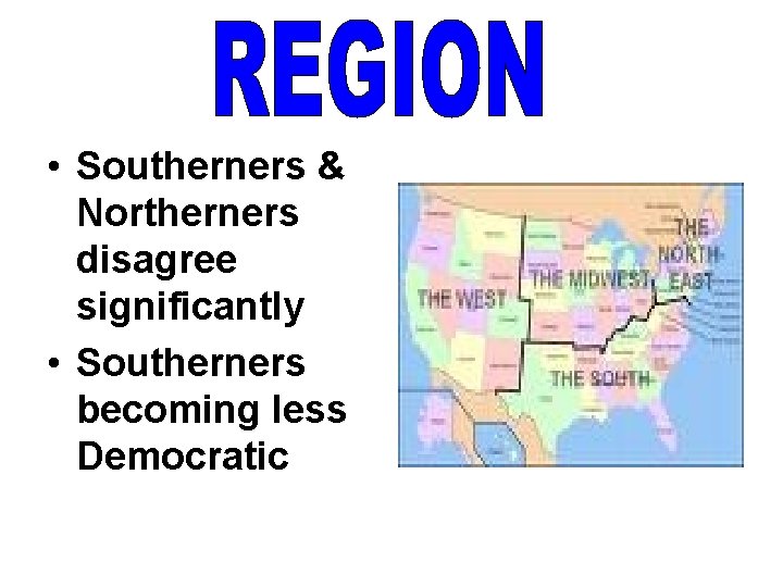  • Southerners & Northerners disagree significantly • Southerners becoming less Democratic 
