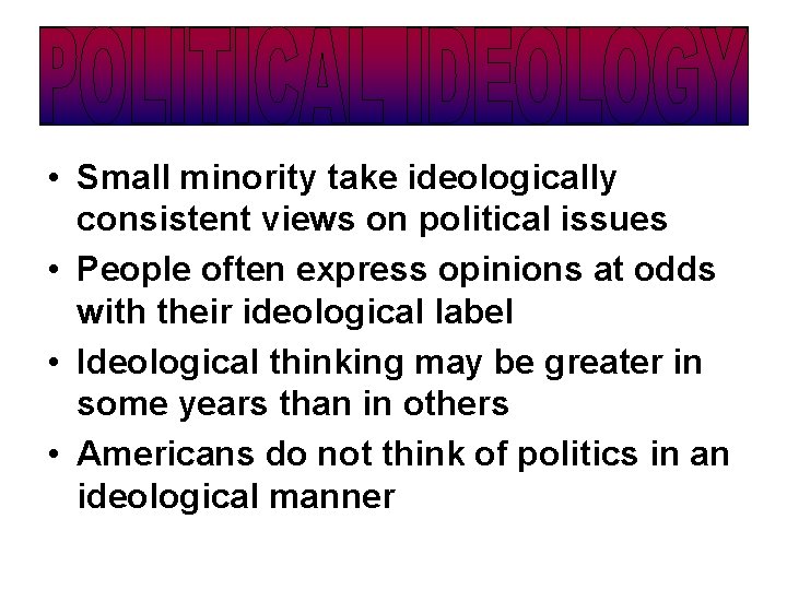 • Small minority take ideologically consistent views on political issues • People often