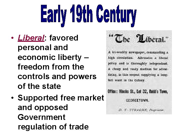  • Liberal: favored personal and economic liberty – freedom from the controls and