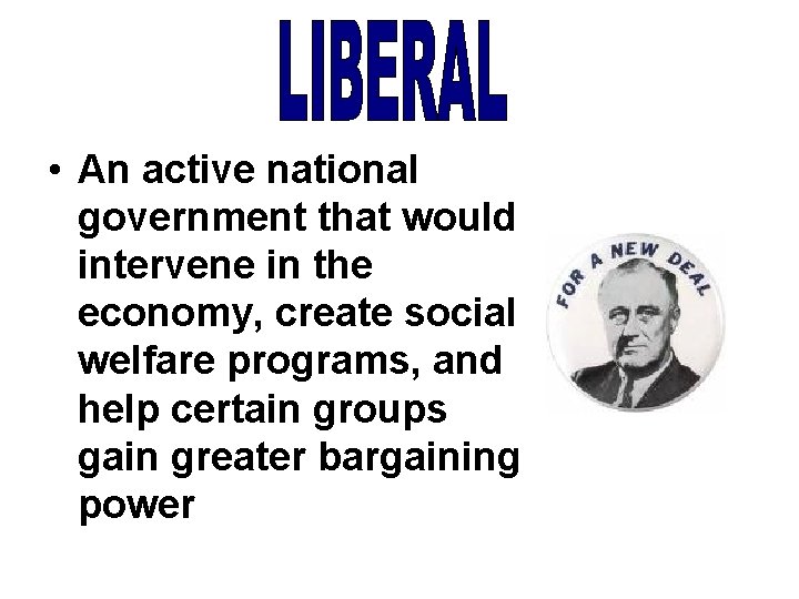  • An active national government that would intervene in the economy, create social