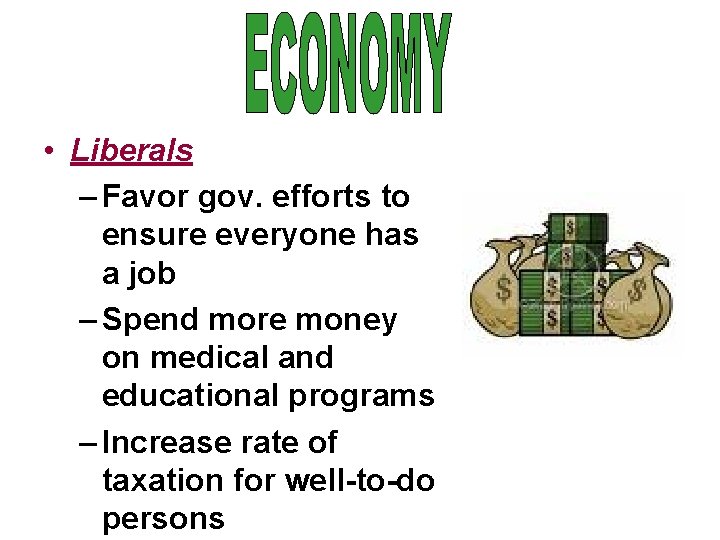  • Liberals – Favor gov. efforts to ensure everyone has a job –