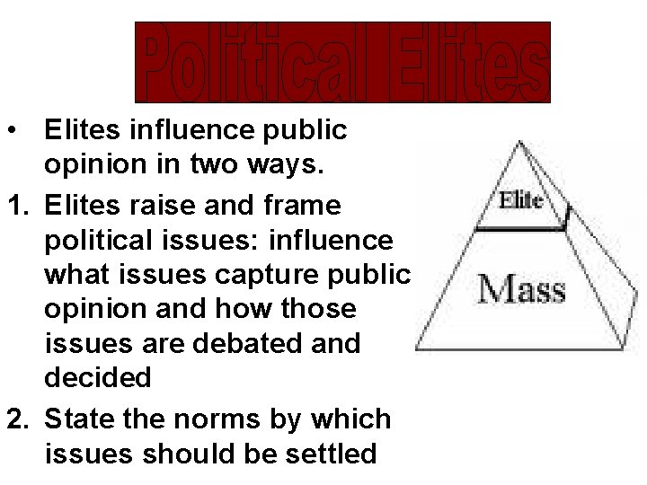  • Elites influence public opinion in two ways. 1. Elites raise and frame