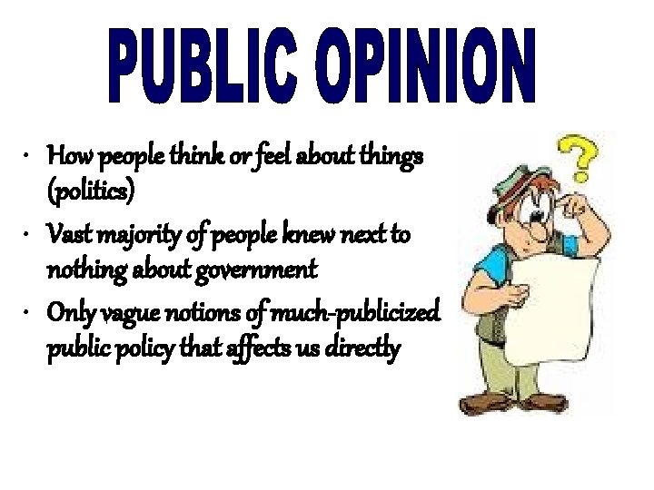  • How people think or feel about things (politics) • Vast majority of