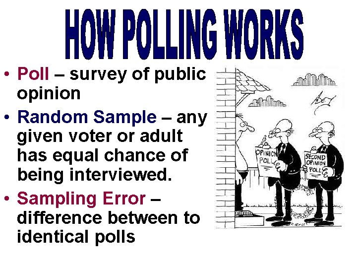  • Poll – survey of public opinion • Random Sample – any given