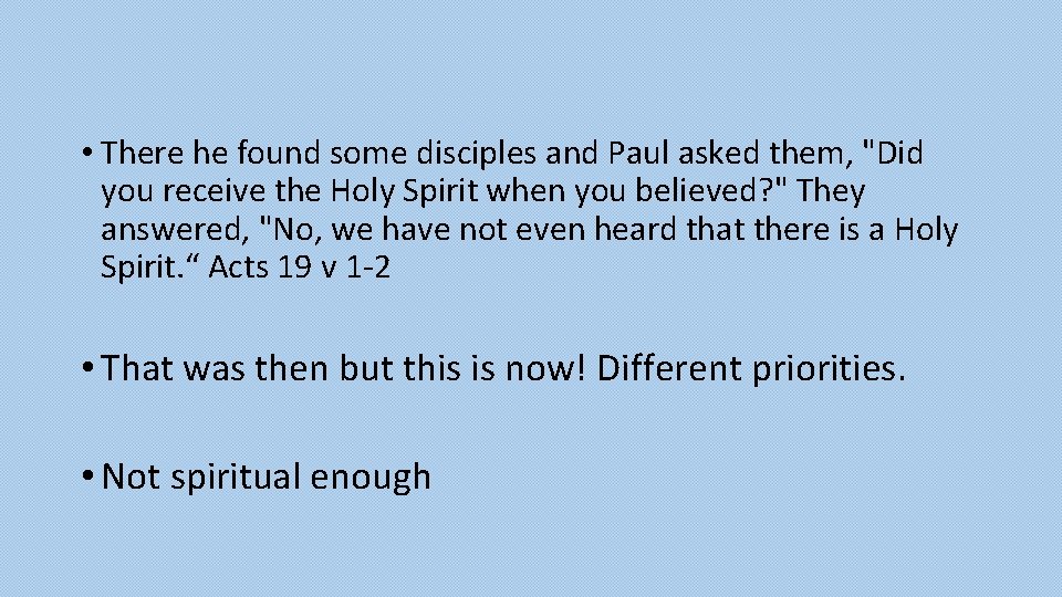  • There he found some disciples and Paul asked them, "Did you receive