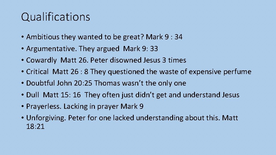 Qualifications • Ambitious they wanted to be great? Mark 9 : 34 • Argumentative.