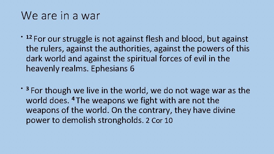 We are in a war • 12 For our struggle is not against flesh