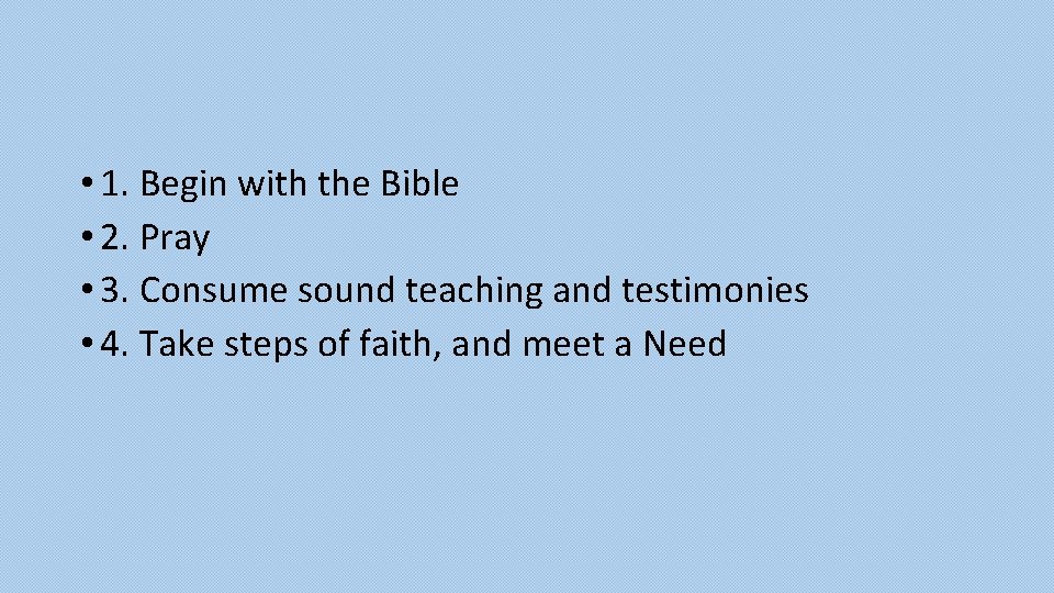  • 1. Begin with the Bible • 2. Pray • 3. Consume sound