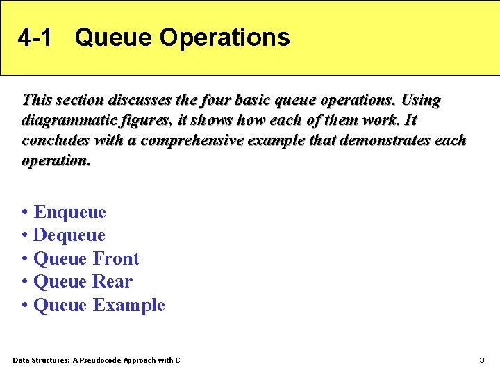 4 -1 Queue Operations This section discusses the four basic queue operations. Using diagrammatic