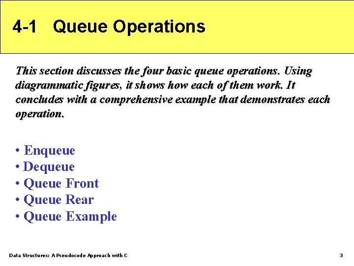 4 -1 Queue Operations This section discusses the four basic queue operations. Using diagrammatic 4 -1 Queue Operations This section discusses the four basic queue operations. Using diagrammatic