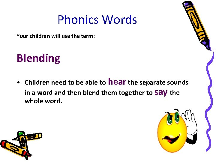 Phonics Words Your children will use the term: Blending • Children need to be