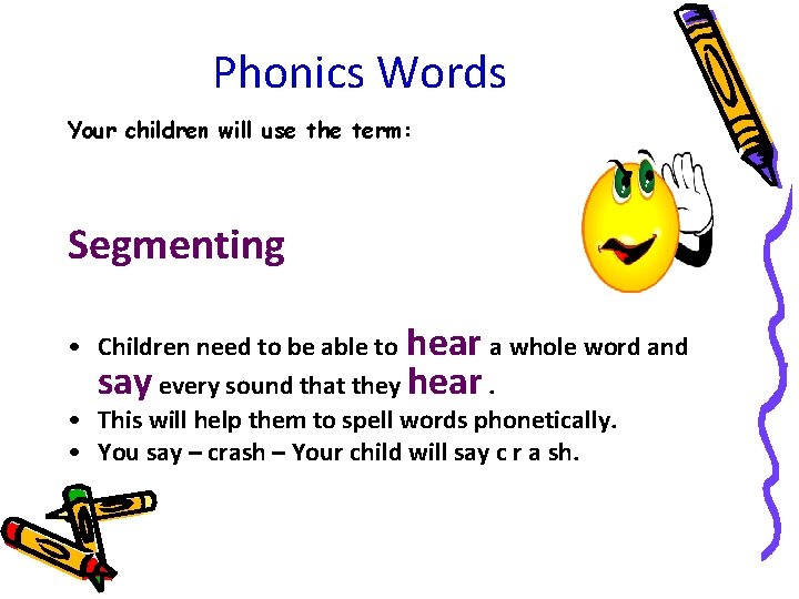 Phonics Words Your children will use the term: Segmenting • Children need to be