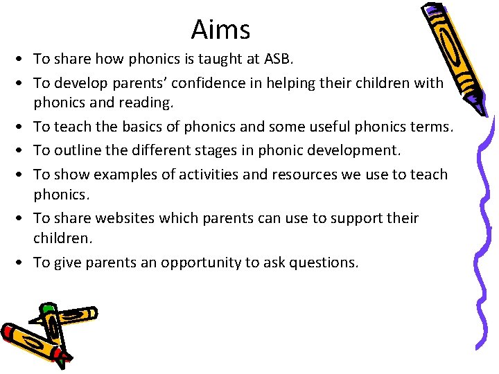 Aims • To share how phonics is taught at ASB. • To develop parents’
