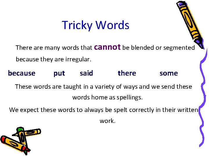 Tricky Words There are many words that cannot be blended or segmented because they