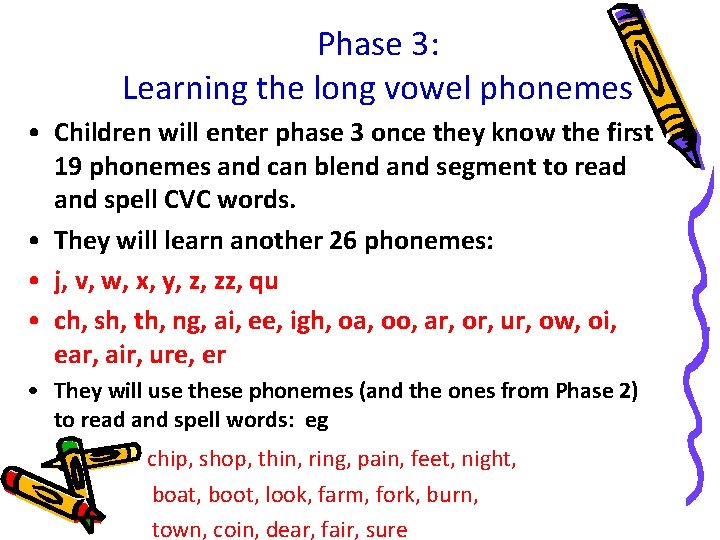 Phase 3: Learning the long vowel phonemes • Children will enter phase 3 once