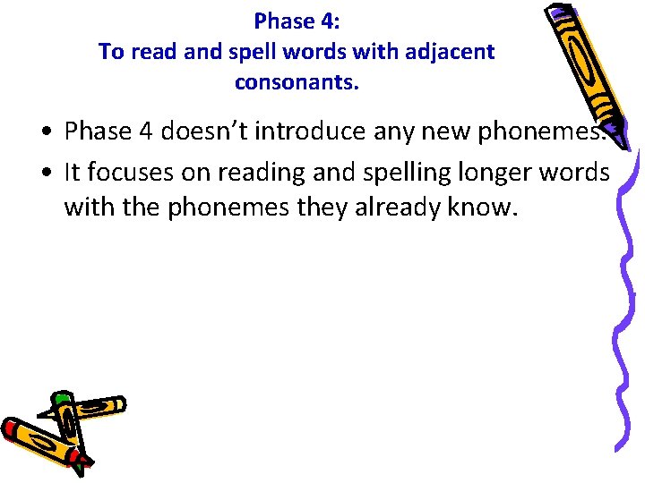 Phase 4: To read and spell words with adjacent consonants. • Phase 4 doesn’t