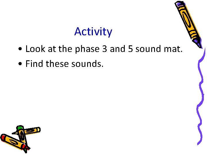 Activity • Look at the phase 3 and 5 sound mat. • Find these