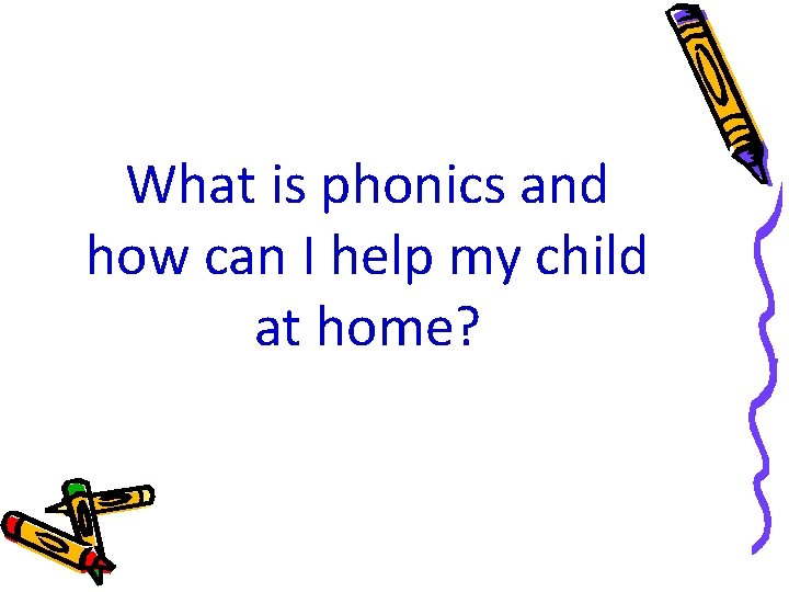 What is phonics and how can I help my child at home? 