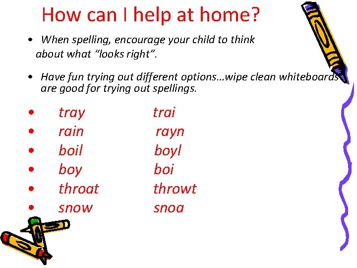 How can I help at home? • When spelling, encourage your child to think