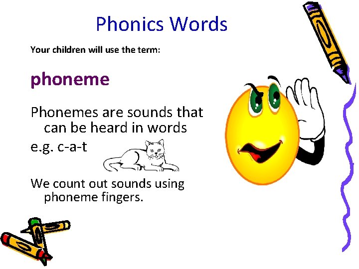 Phonics Words Your children will use the term: phoneme Phonemes are sounds that can