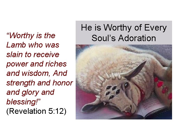 “Worthy is the Lamb who was slain to receive power and riches and wisdom,