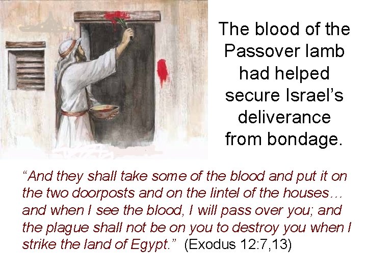 The blood of the Passover lamb had helped secure Israel’s deliverance from bondage. “And