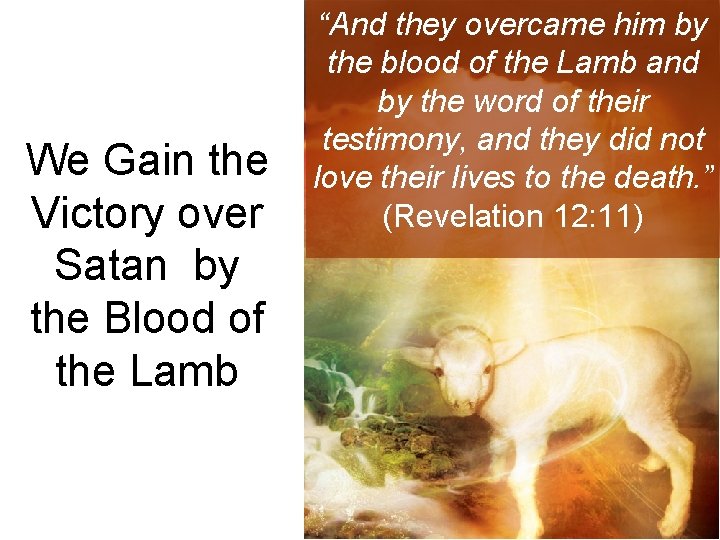 We Gain the Victory over Satan by the Blood of the Lamb “And they