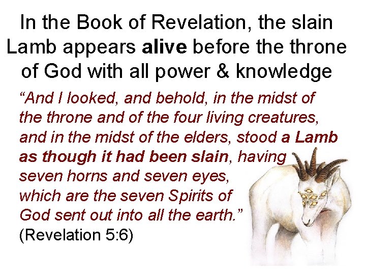 In the Book of Revelation, the slain Lamb appears alive before throne of God