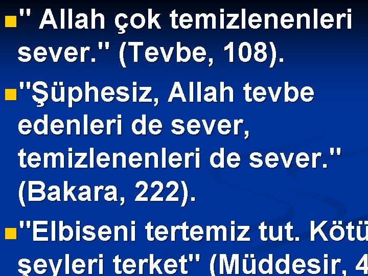 n" Allah çok temizlenenleri sever. " (Tevbe, 108). n"Şüphesiz, Allah tevbe edenleri de sever,