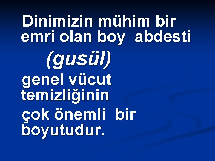  Dinimizin mühim bir emri olan boy abdesti (gusül) genel vücut temizliğinin çok önemli