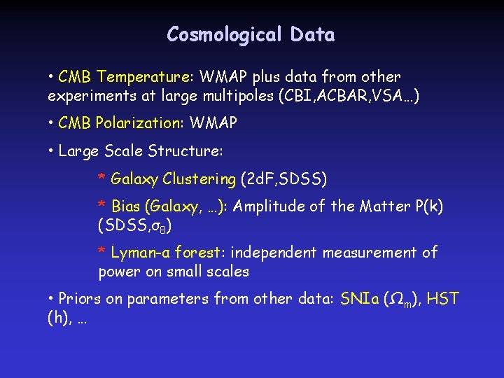 Cosmological Data • CMB Temperature: WMAP plus data from other experiments at large multipoles