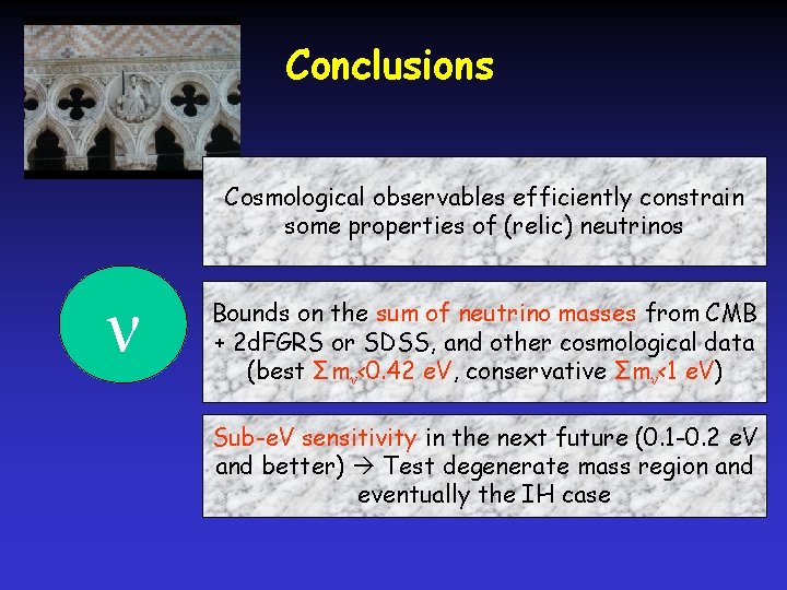 Conclusions Cosmological observables efficiently constrain some properties of (relic) neutrinos ν Bounds on the