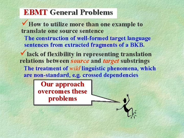 EBMT General Problems üHow to utilize more than one example to translate one source