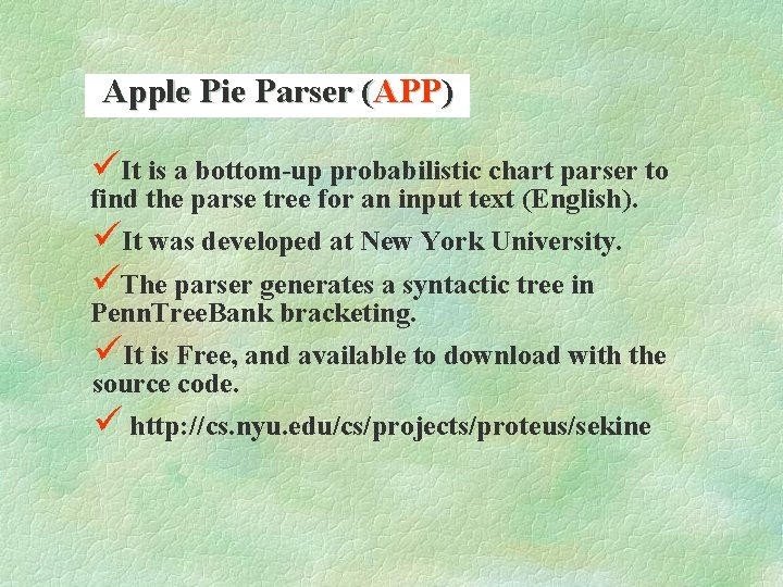 Apple Pie Parser (APP) üIt is a bottom-up probabilistic chart parser to find the