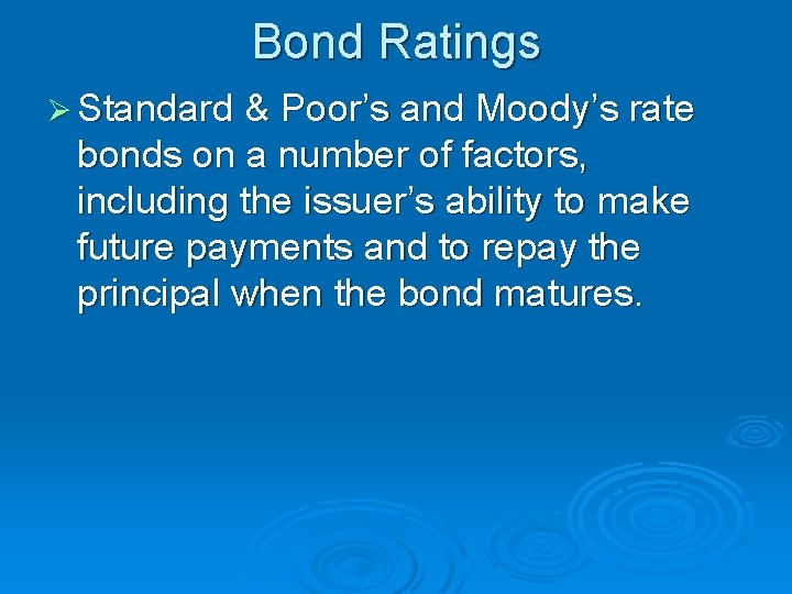 Bond Ratings Ø Standard & Poor’s and Moody’s rate bonds on a number of